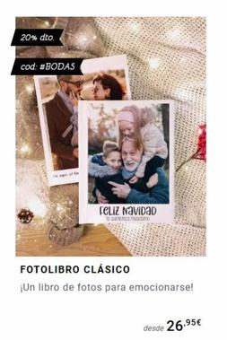 Oferta de 20% dto.  cod: #BODAS  The  Feliz Navidad  TE QENEMOS UOSmo  FOTOLIBRO CLÁSICO  ¡Un libro de fotos para emocionarse!  desde 26.95€  por 2695€ en Fotoprix