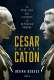 Oferta de César contra Catón. La rivalidad que destruyó la República romana por 24,9€ en La Central