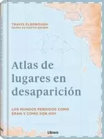 Oferta de (PE) ATLAS DE LUGARES EN DESAPARICION: LOS MUNDOS PERDIDOS COMO ERAN Y COMO SON HOY por 5,65€ en Casa del Libro