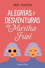 Oferta de (PE) ALEGRIAS Y DESVENTURAS DE MARTHA FRIEL por 5,65€ en Casa del Libro