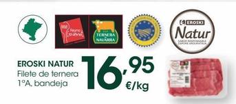 Oferta de EROSKI NATUR Filete de ternera 1ªA, bandeja al peso por 16,95€ en Eroski