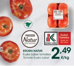 Oferta de EROSKI NATUR Tomate Eusko Label al peso por 2,49€ en Eroski