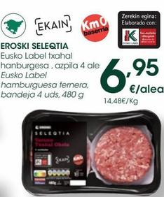 Oferta de EROSKI SELEQTIA Hamburguesa ternera Eusko Label, bandeja 4 uds 480 g por 6,95€ en Eroski