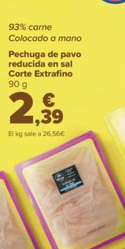 Oferta de Carrefour - Pechuga De Pavo Reducida En Sal Corte Extrafino por 2,39€ en Carrefour