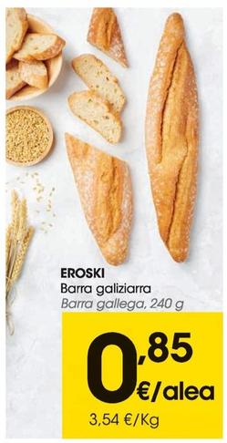 Oferta de Barra galiziarra por 0,85€ en Eroski
