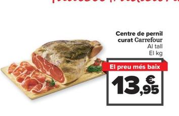 Oferta de Centre De Pernil Curat por 13,95€ en Carrefour Market