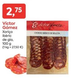 Oferta de Victor Gómez - Xoriço Ibèric De Gla por 2,75€ en Suma Supermercados
