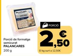 Oferta de Palancares - Porcio De Formatge Semicurat por 2,5€ en Supeco