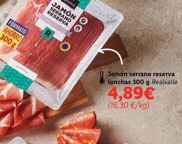 Oferta de Realvalle - Jamon Serrano Reserva Lonchas por 4,89€ en Lidl
