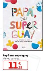 Oferta de Papá Eres Super Guay por 11,35€ en Alcampo