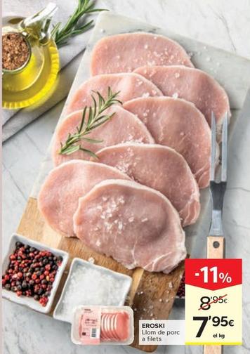 Oferta de Eroski - Llom De Porc A Filets por 7,95€ en Caprabo