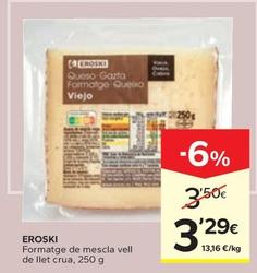 Oferta de Eroski - Fromatge De Mescla Vell De Llet Crua por 3,29€ en Caprabo