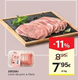 Oferta de Eroski - Llom De Porc A Filets por 7,95€ en Caprabo