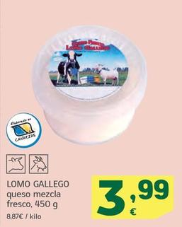 Oferta de Lomo Gallego - Queso Mezcla Fresco por 3,99€ en HiperDino