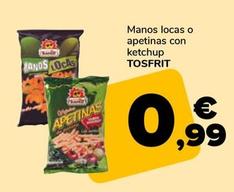 Oferta de Tosfrit - Manos Locas O Apetinas Con Ketchup  por 0,99€ en Supeco