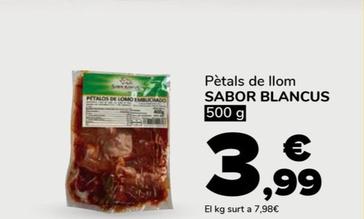 Oferta de Sabor Blancus - Petals De Llom por 3,99€ en Supeco