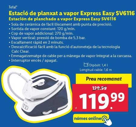 Oferta de Tefal - Estación de Planchado a Vapor Express Easy SV6116 por 119,99€ en Lidl