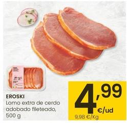 Oferta de Eroski - Lomo Extra De Cerdo Adobado Fileteado por 4,99€ en Eroski