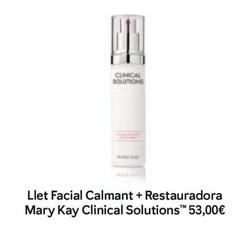 Oferta de Mary Kay - Llet Facial Calmant + Restauradora Clinical Solutions por 53€ en Mary Kay