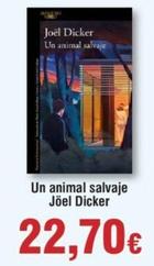 Oferta de Un Animal Salvaje Jöel Dicker por 22,7€ en Froiz