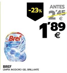 Oferta de Bref - Limpia Inodoro Gel Brillante por 1,89€ en BM Supermercados