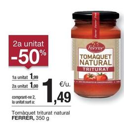 Oferta de Ferrer - Tomàquet Triturat Natural por 1,99€ en BonpreuEsclat