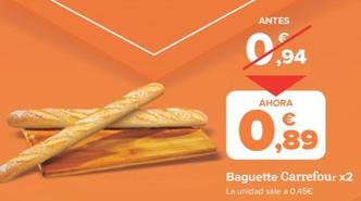 Oferta de Baguette por 0,89€ en Carrefour Market