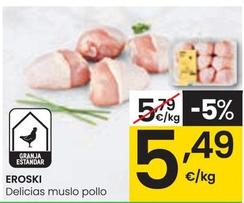 Oferta de Eroski - Delicias Muslo Pollo por 5,49€ en Eroski