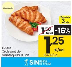 Oferta de Eroski - Croissant De Mantequilla, 3 Uds por 1,25€ en Eroski