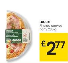 Oferta de Eroski - Finezza Cooked Ham por 2,77€ en Eroski