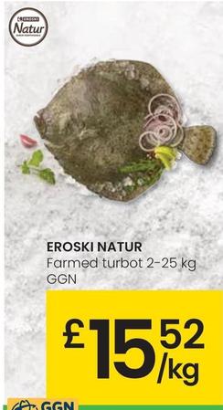 Oferta de Eroski Natur - Farmed Turbot 2-25 por 15,52€ en Eroski