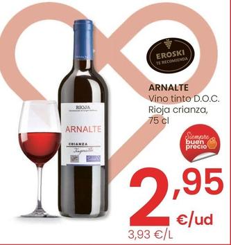 Oferta de Arnalte - Vino Tinto D.O.C Riojo Crianza por 2,95€ en Eroski