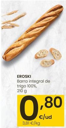 Oferta de Eroski - Barra Integral De Trigo 100% por 0,8€ en Eroski