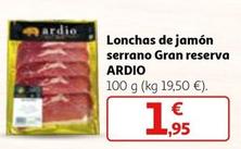 Oferta de Ardio - Lonchas De Jamón Serrano Gran Reserva por 1,95€ en Alcampo