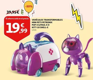 Oferta de Vehículos Transformables Mini Pets Petronix Pup-e & Paul-e O Kitt-10 Shell-e por 19,99€ en Alcampo