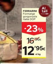 Oferta de Ferrarini - Formatge Gorgonzola Italià DOP por 12,95€ en Caprabo