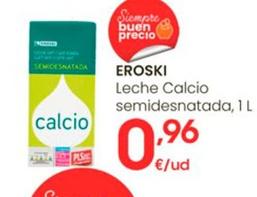 Oferta de Eroski - Leche Calcio Semidesnatada por 0,96€ en Eroski