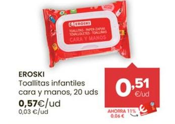 Oferta de Eroski - Toallitas Infantiles Cara Y Manos por 0,57€ en Autoservicios Familia