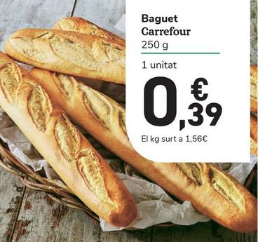 Oferta de Carrefour - Baguett por 0,39€ en Carrefour Express