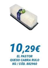 Oferta de El Pastor - Queso Cabra Rulo por 10,29€ en Dialsur Cash & Carry
