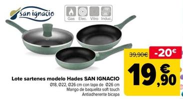 Oferta de San Ignacio - Lote Sarténes Modelo Hades  por 19,9€ en Carrefour