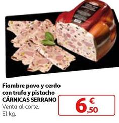 Oferta de Cárnicas Serrano - Fiambre Pavo Y Cerdo Con Trufa Y Pistacho por 6,5€ en Alcampo