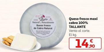Oferta de Tallante - Queso Fresco Maxi Cabra 100%  por 14,9€ en Alcampo