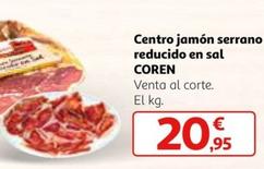 Oferta de Coren - Centro Jamón Serrano Reducido En Sal por 20,95€ en Alcampo