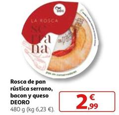 Oferta de Deoro - Rosca De Pan Rústica Serrano, Bacon Y Queso por 2,99€ en Alcampo