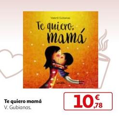 Oferta de Te Quiero Mama por 10,78€ en Alcampo