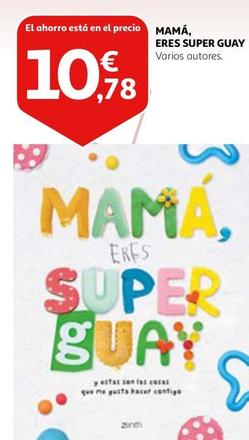Oferta de Mama Eres Super Guay por 10,78€ en Alcampo