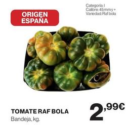 Oferta de El Corte Inglés - Tomate Raf Bola por 2,99€ en El Corte Inglés