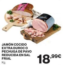 Oferta de Frial - Jamón Cocido Extra Duroco Pechuga De Pavo Reducida En Sal por 18,99€ en El Corte Inglés