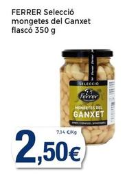 Oferta de Ferrer - Seleccion Mongetes Del Ganxet Flasco por 2,5€ en Supermercats Jespac